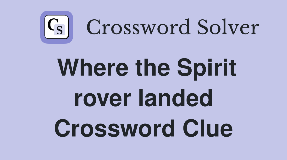 Where the Spirit rover landed Crossword Clue
