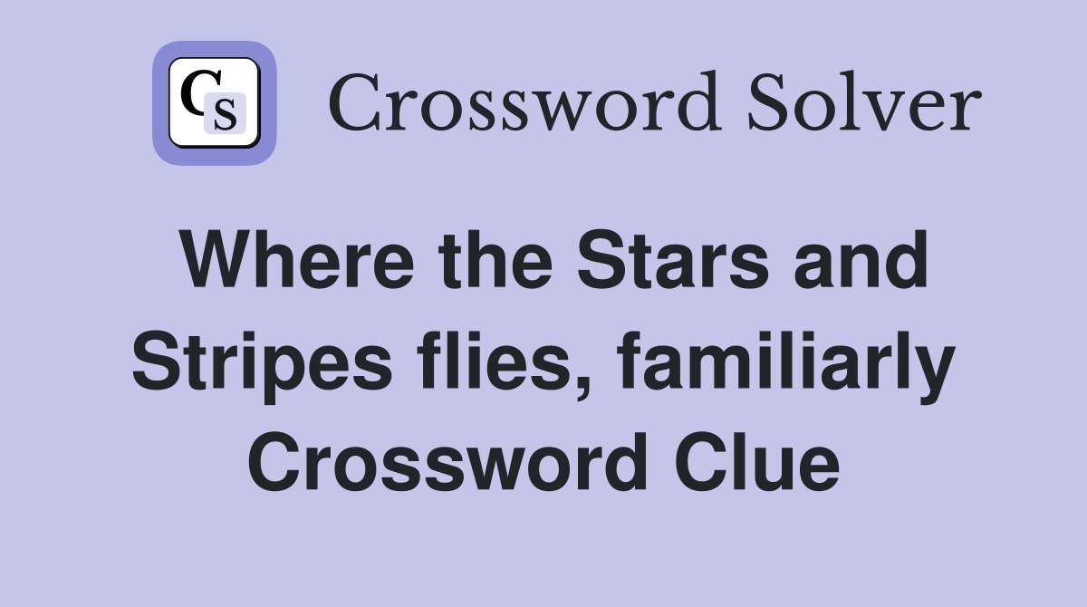 Where the Stars and Stripes flies, familiarly Crossword Clue
