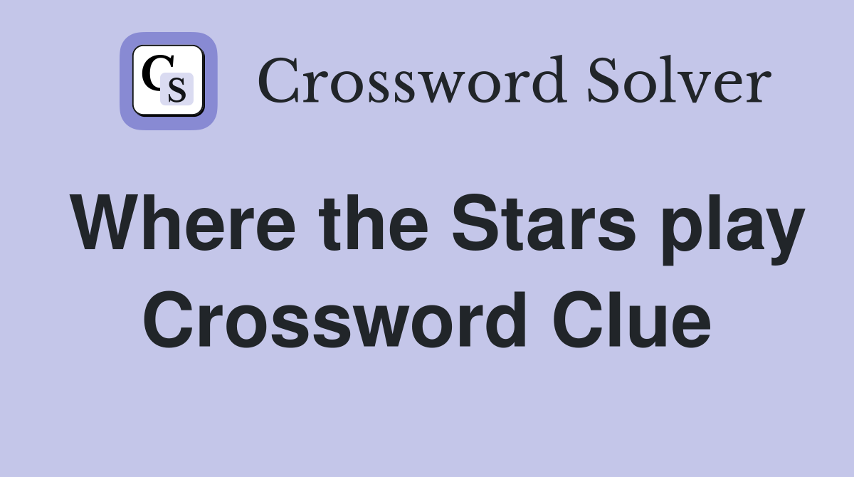 Where the Stars play Crossword Clue