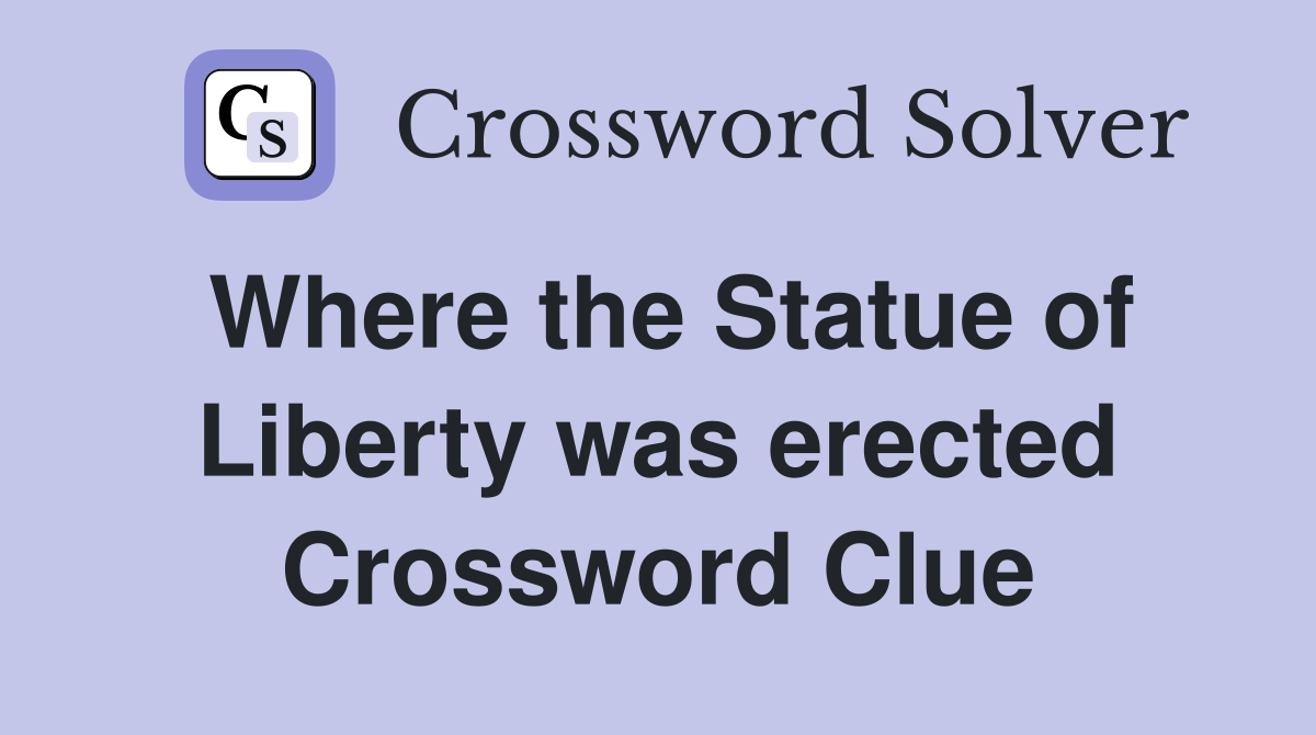 Where the Statue of Liberty was erected Crossword Clue
