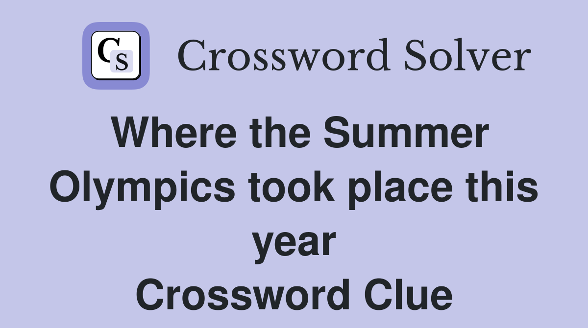 Where the Summer Olympics took place this year Crossword Clue