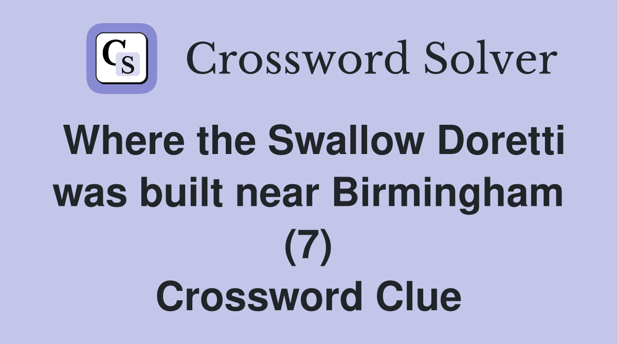 Where the Swallow Doretti was built near Birmingham (7) Crossword Clue