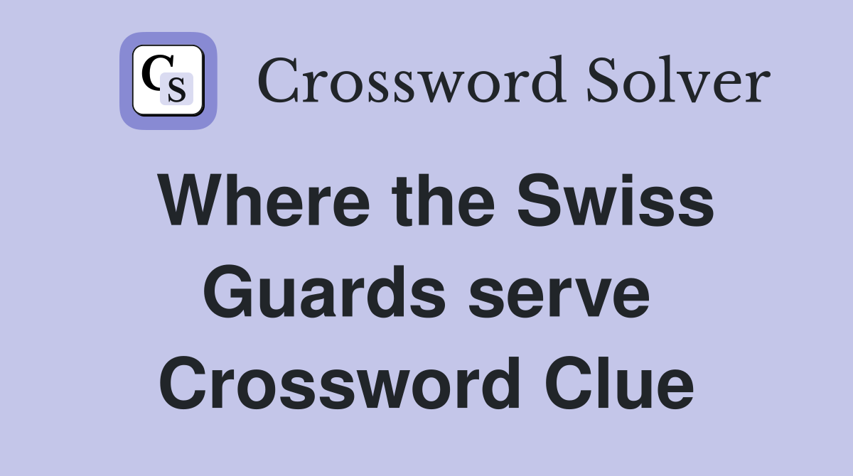 Where the Swiss Guards serve Crossword Clue
