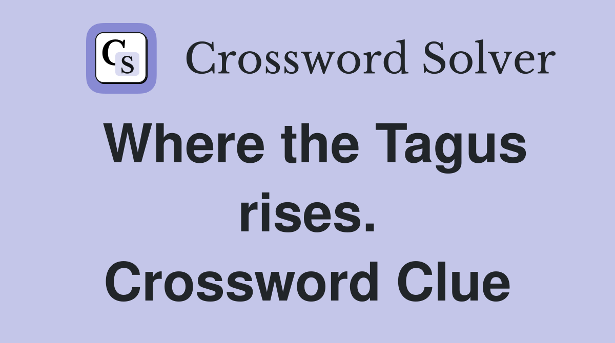 Where the Tagus rises. Crossword Clue