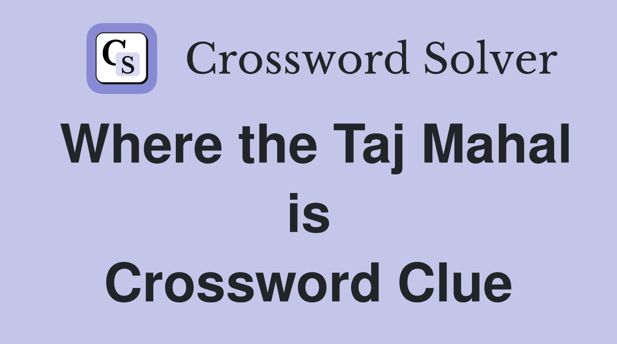 Where the Taj Mahal is Crossword Clue