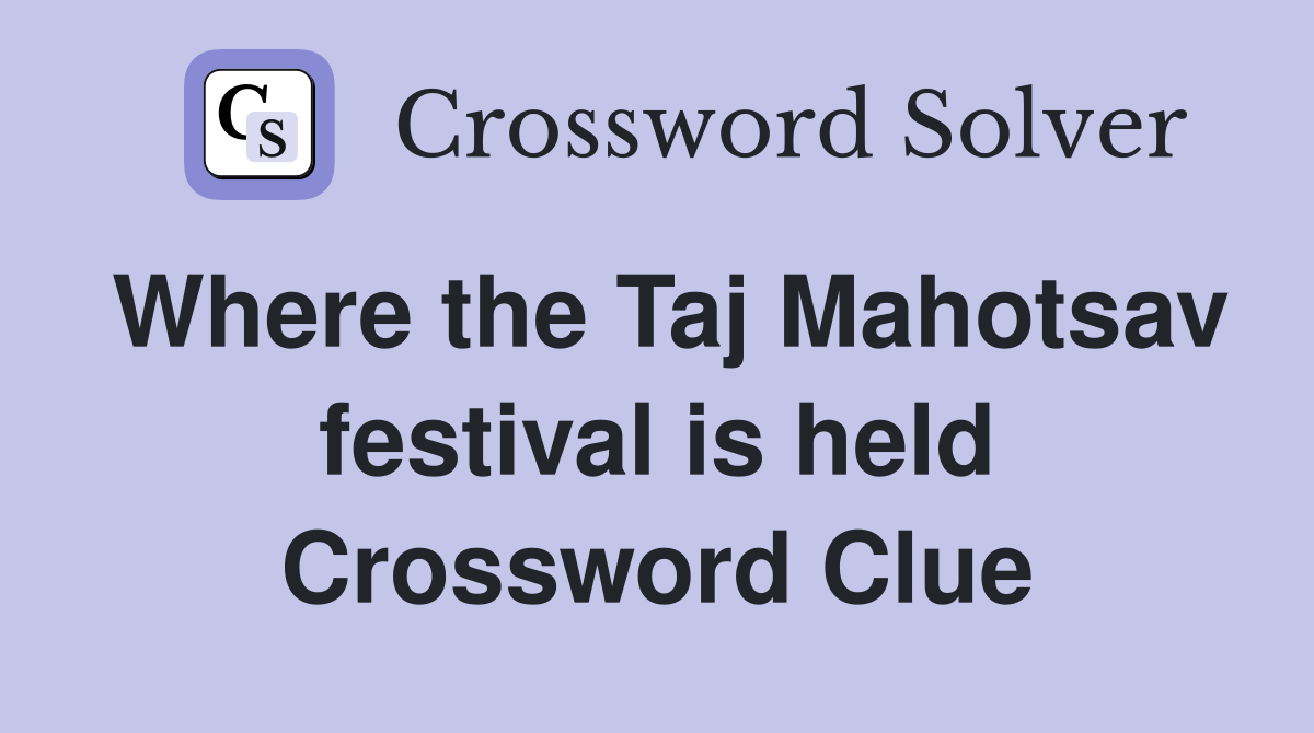 Where the Taj Mahotsav festival is held Crossword Clue