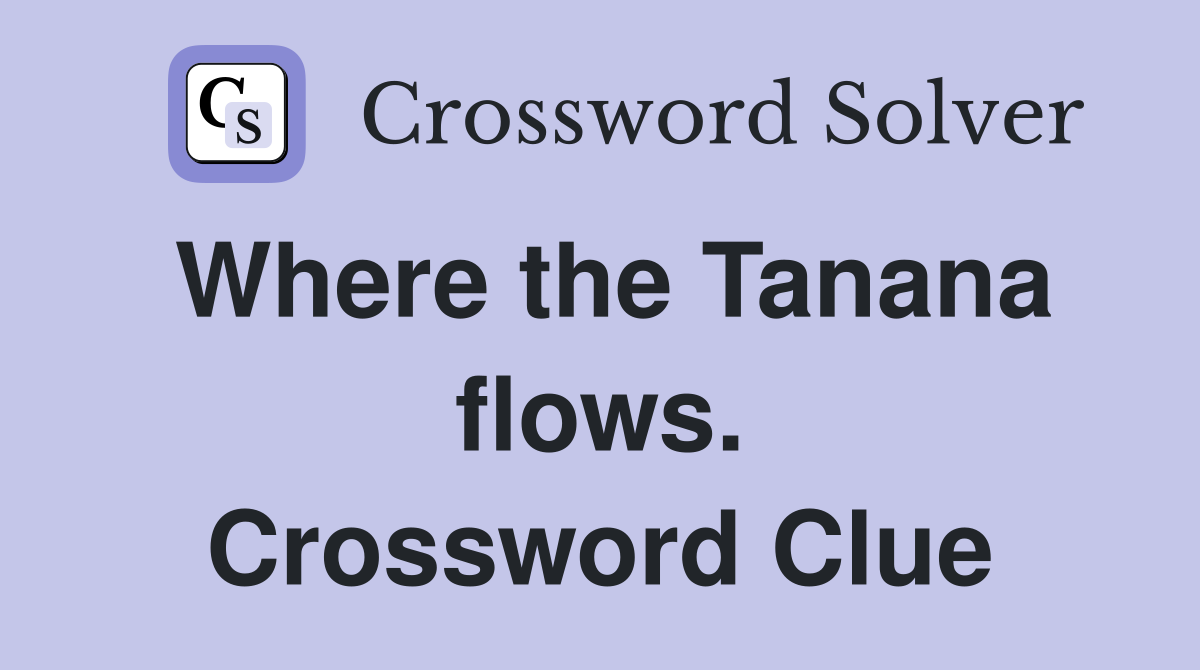 Where the Tanana flows. Crossword Clue