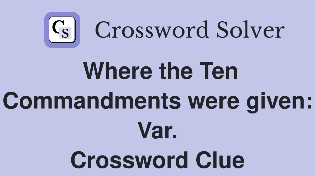 Where the Ten Commandments were given: Var. Crossword Clue