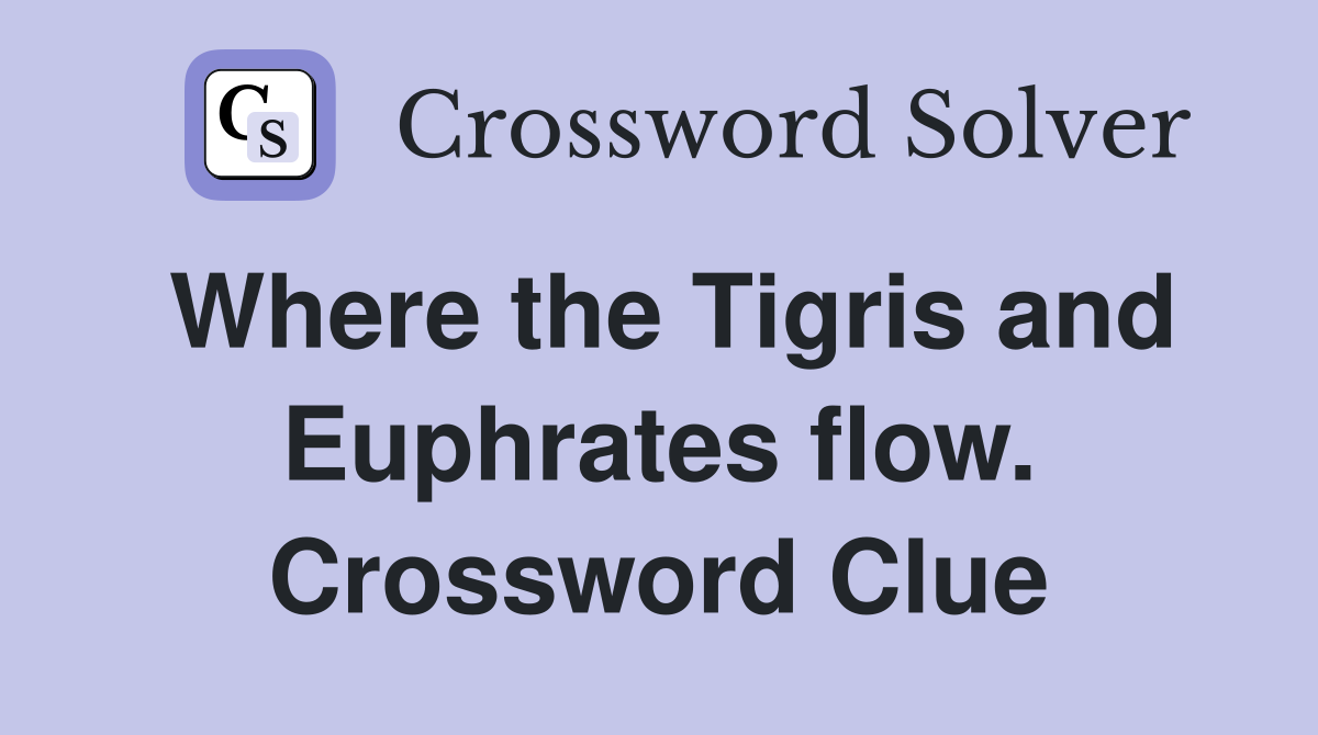 Where the Tigris and Euphrates flow. Crossword Clue