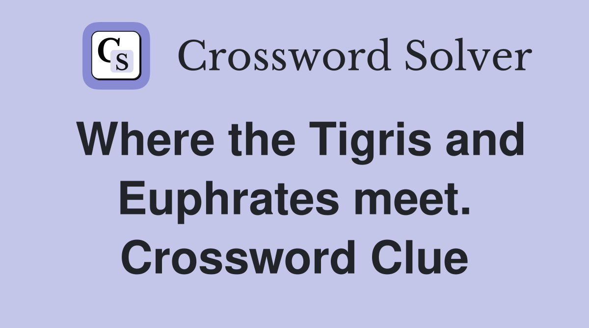 Where the Tigris and Euphrates meet. Crossword Clue