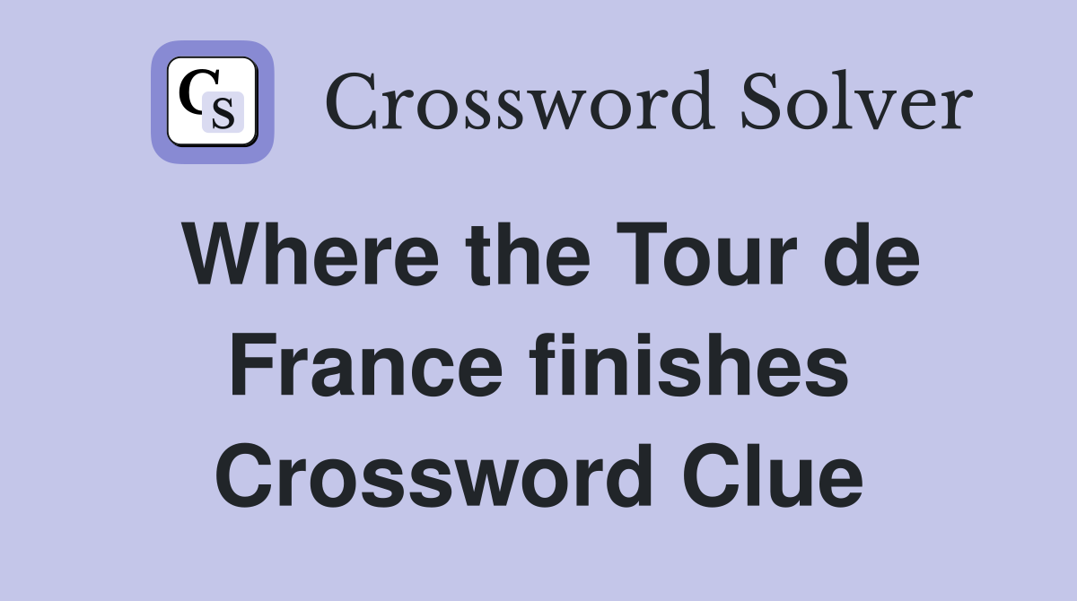 Where the Tour de France finishes Crossword Clue