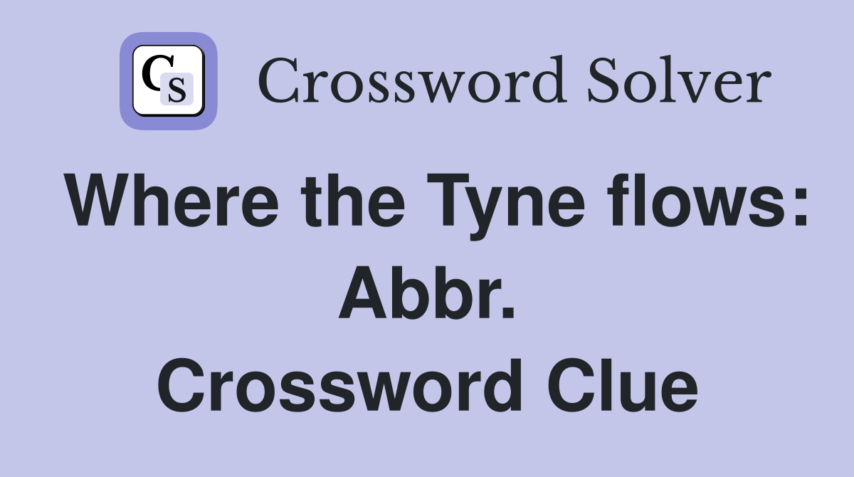 Where the Tyne flows: Abbr. Crossword Clue