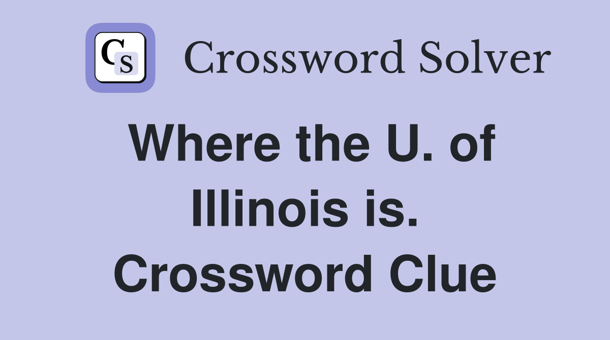 Where the U. of Illinois is. Crossword Clue