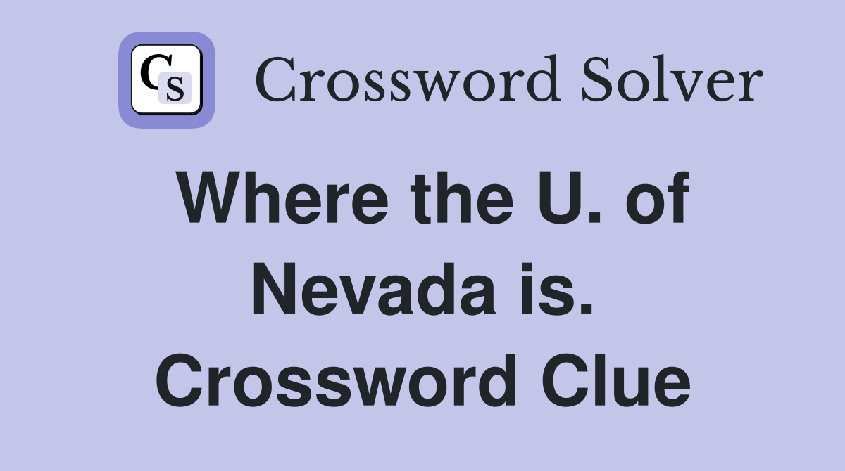 Where the U. of Nevada is. Crossword Clue