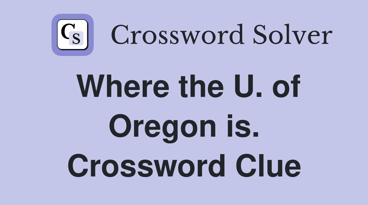 Where the U. of Oregon is. Crossword Clue