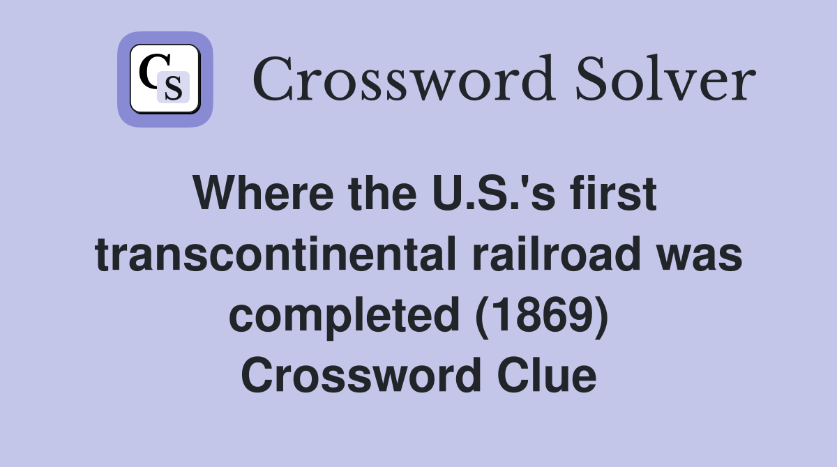 Where the U.S.'s first transcontinental railroad was completed (1869) Crossword Clue