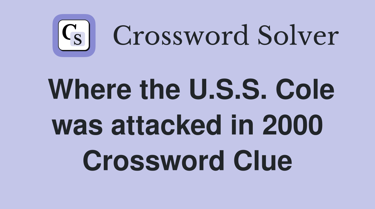 Where the U.S.S. Cole was attacked in 2000 Crossword Clue