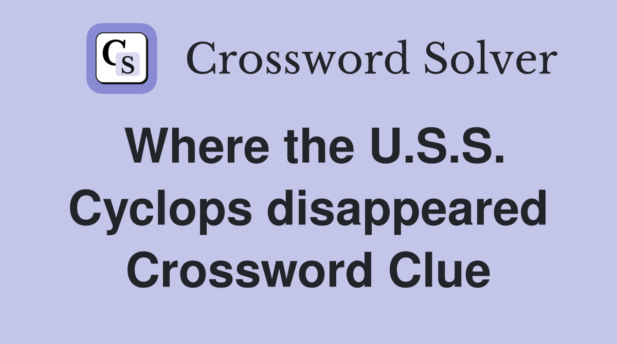 Where the U.S.S. Cyclops disappeared Crossword Clue