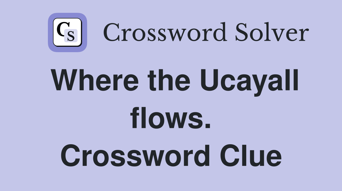 Where the Ucayall flows. Crossword Clue