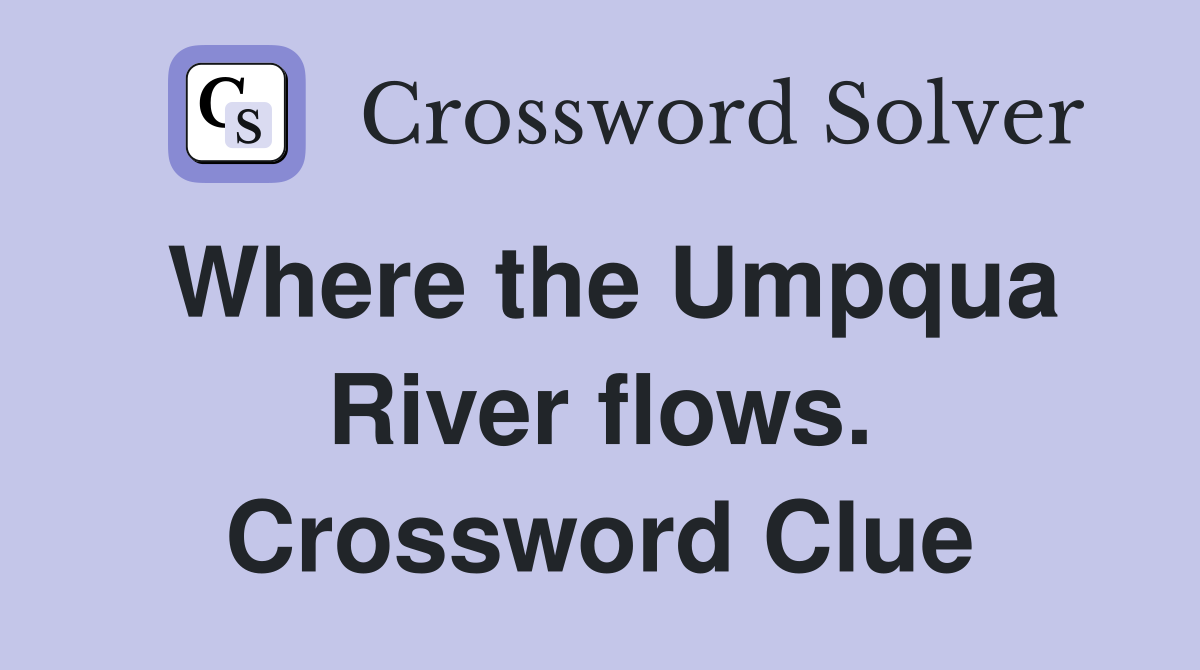 Where the Umpqua River flows. Crossword Clue