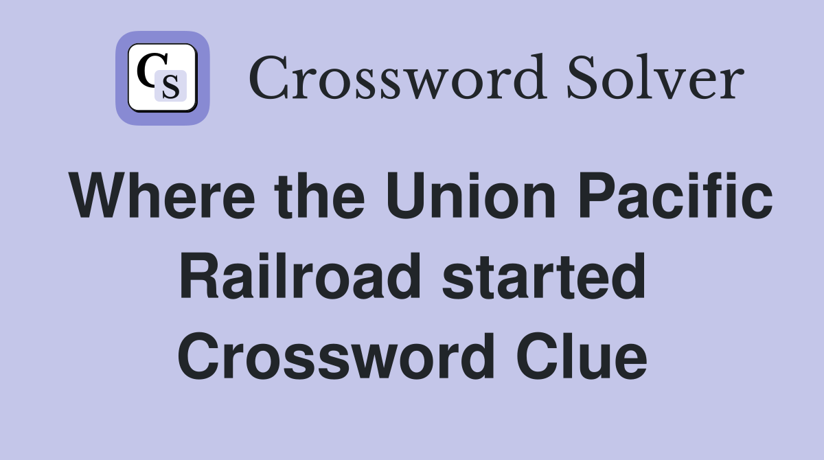 Where the Union Pacific Railroad started Crossword Clue