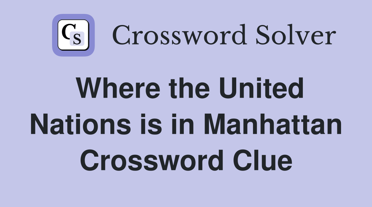 Where the United Nations is in Manhattan Crossword Clue