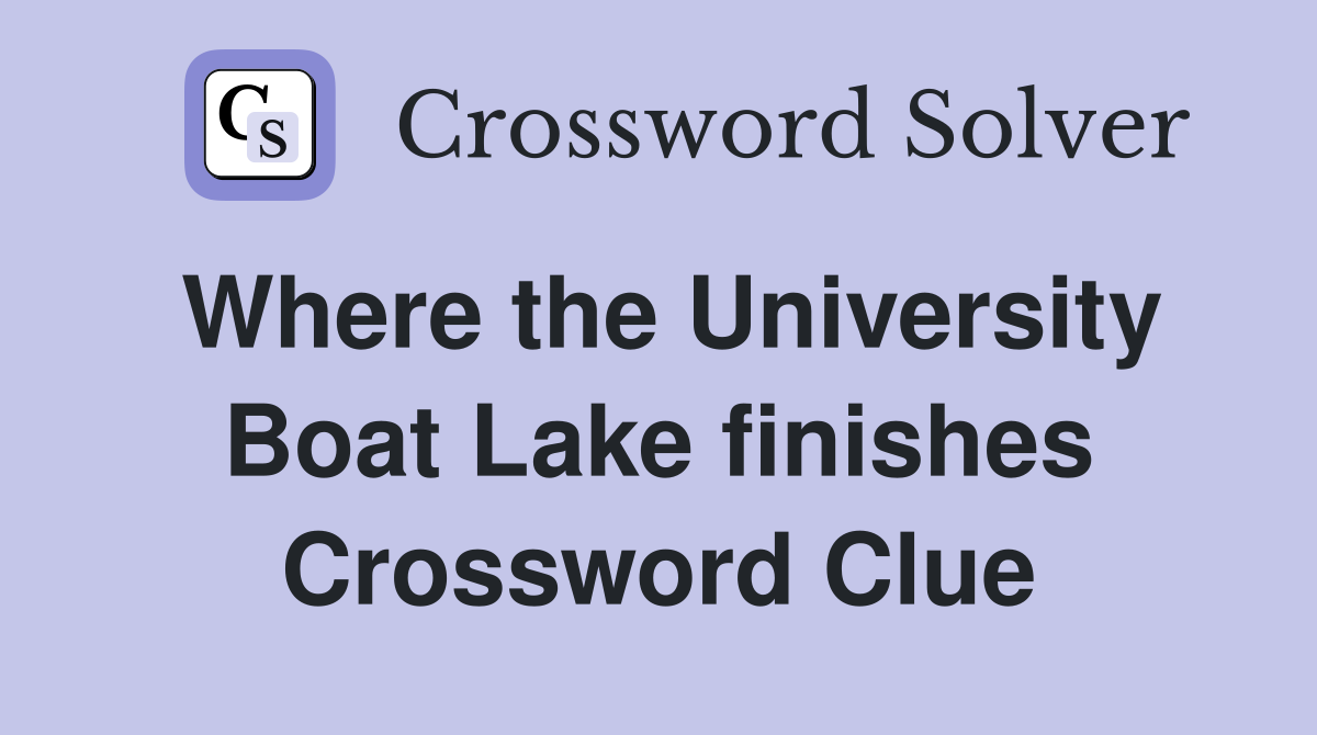 Where the University Boat Lake finishes Crossword Clue