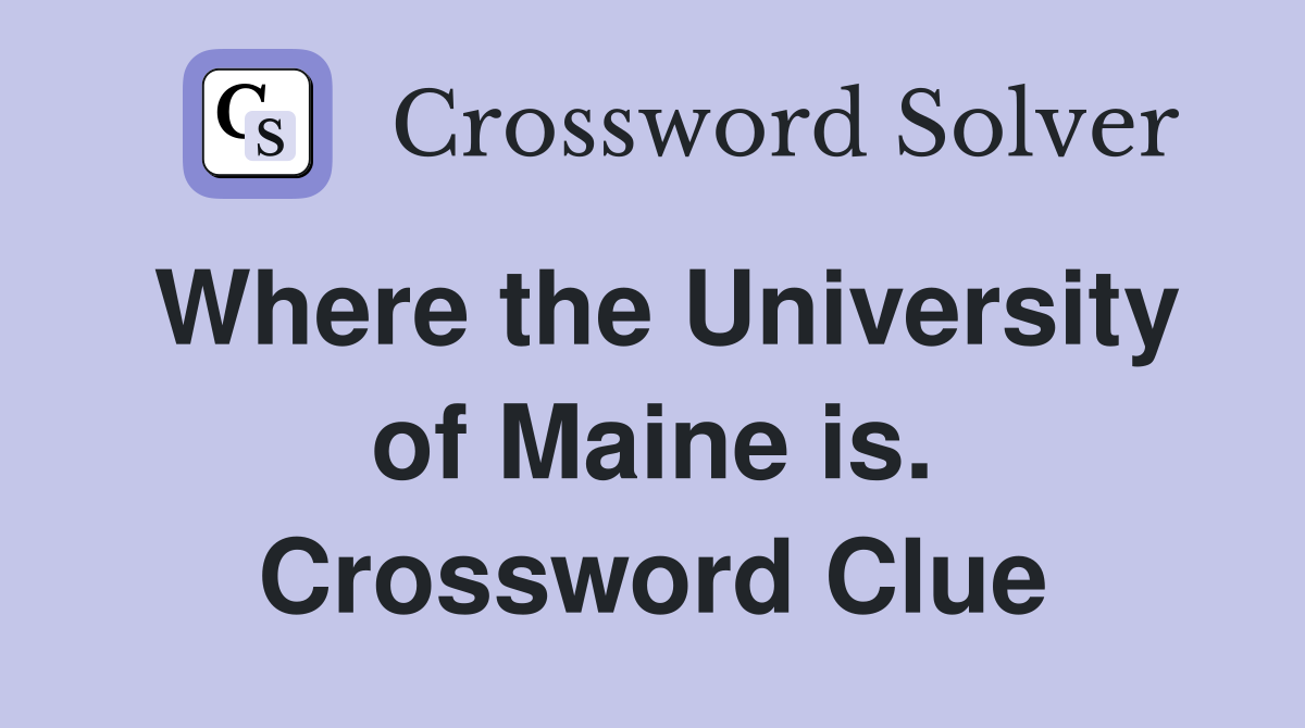 Where the University of Maine is. Crossword Clue