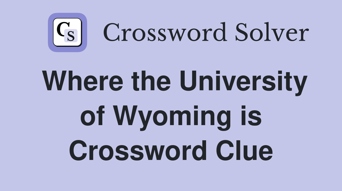 Where the University of Wyoming is Crossword Clue