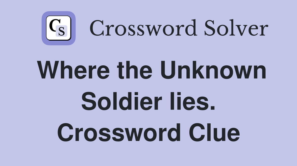 Where the Unknown Soldier lies. Crossword Clue