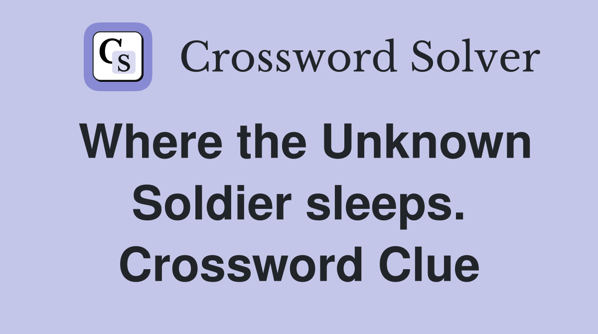 Where the Unknown Soldier sleeps. Crossword Clue