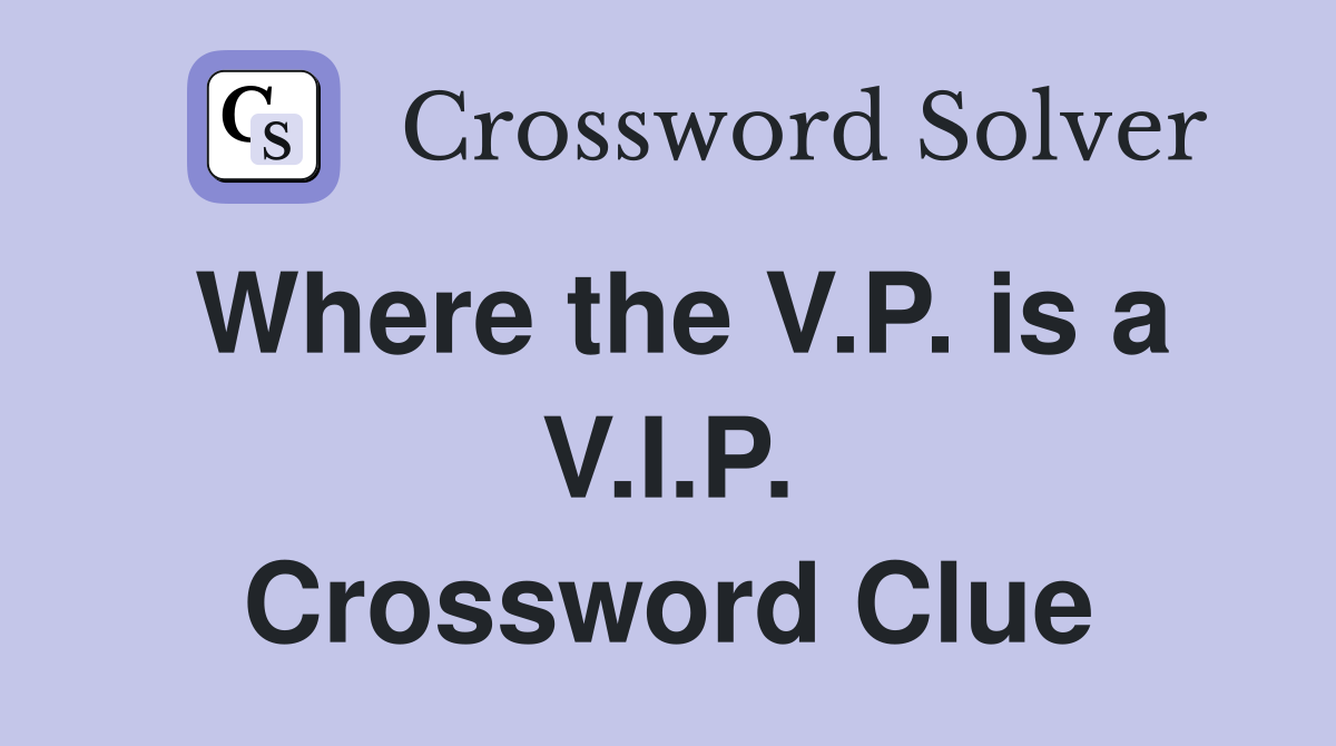 Where the V.P. is a V.I.P. Crossword Clue