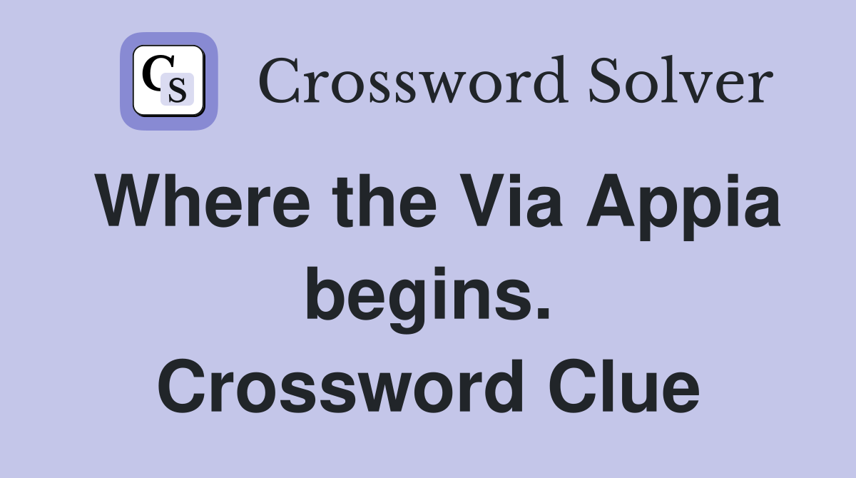 Where the Via Appia begins. Crossword Clue