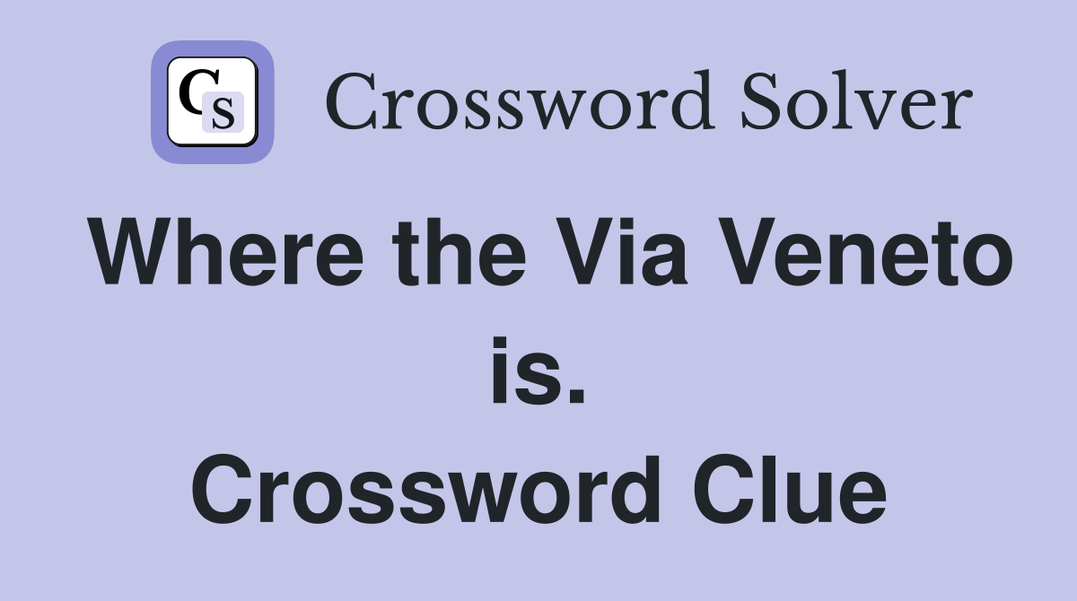 Where the Via Veneto is. Crossword Clue