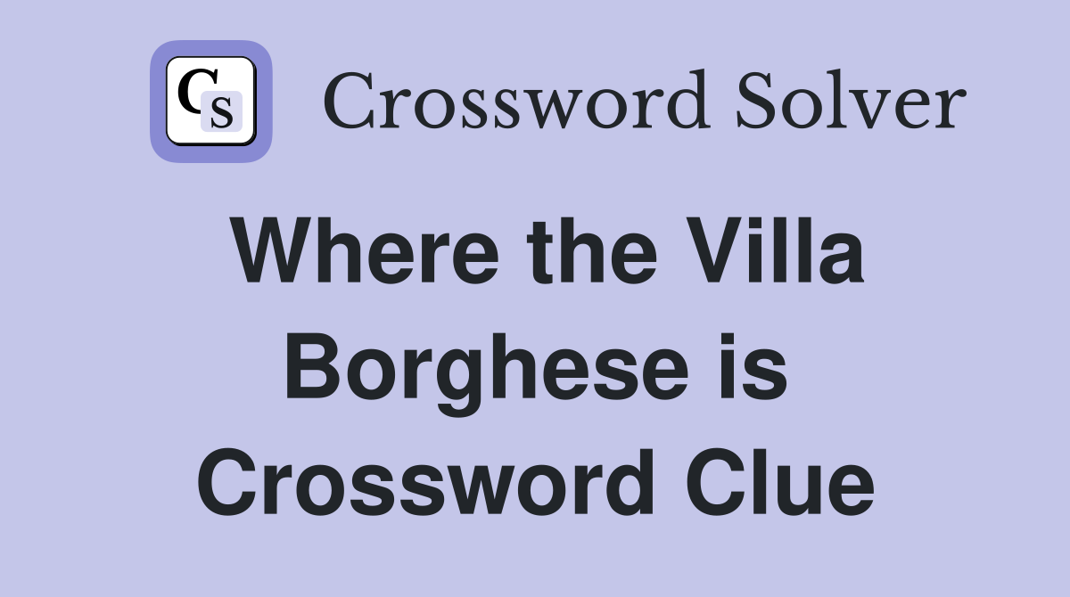Where the Villa Borghese is Crossword Clue