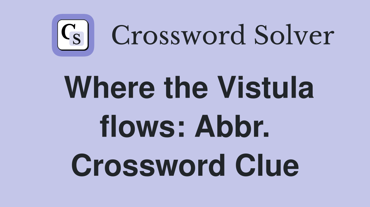 Where the Vistula flows: Abbr. Crossword Clue