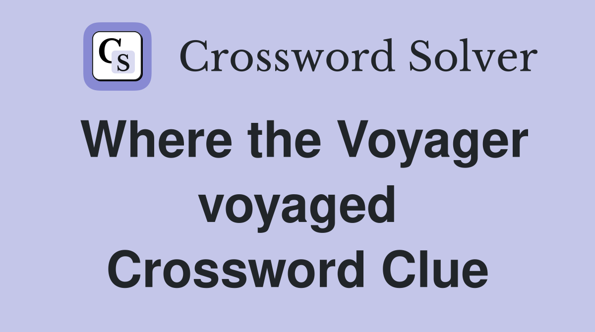 Where the Voyager voyaged Crossword Clue