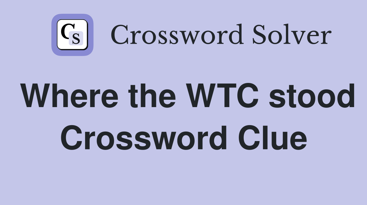 Where the WTC stood Crossword Clue