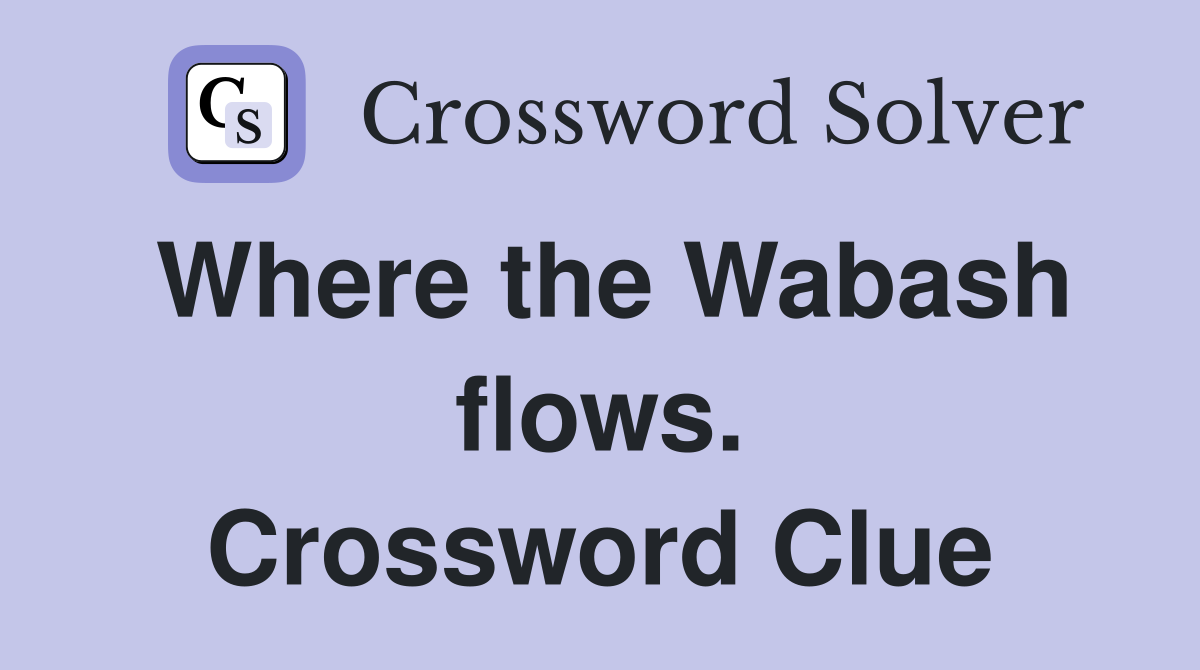 Where the Wabash flows. Crossword Clue
