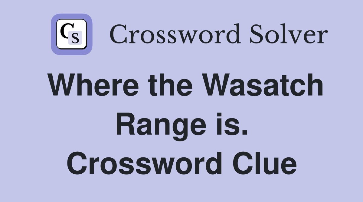 Where the Wasatch Range is. Crossword Clue