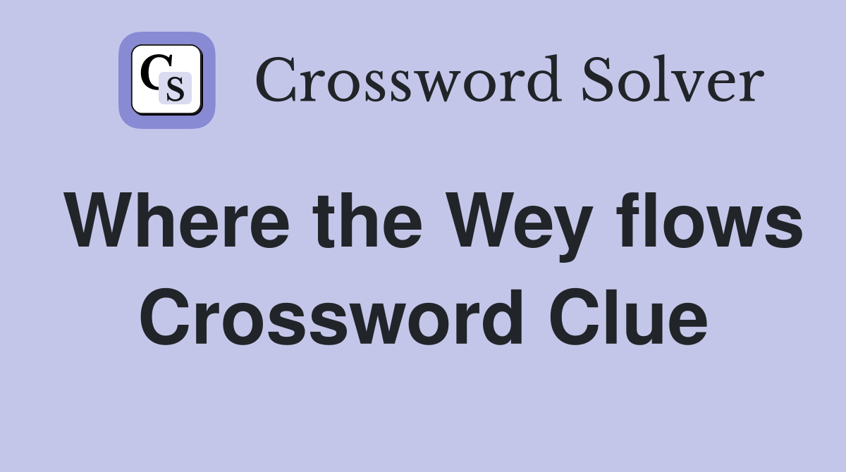 Where the Wey flows Crossword Clue