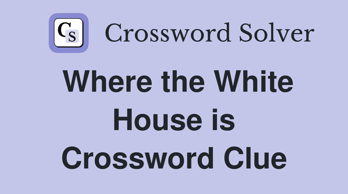 Where the White House is Crossword Clue