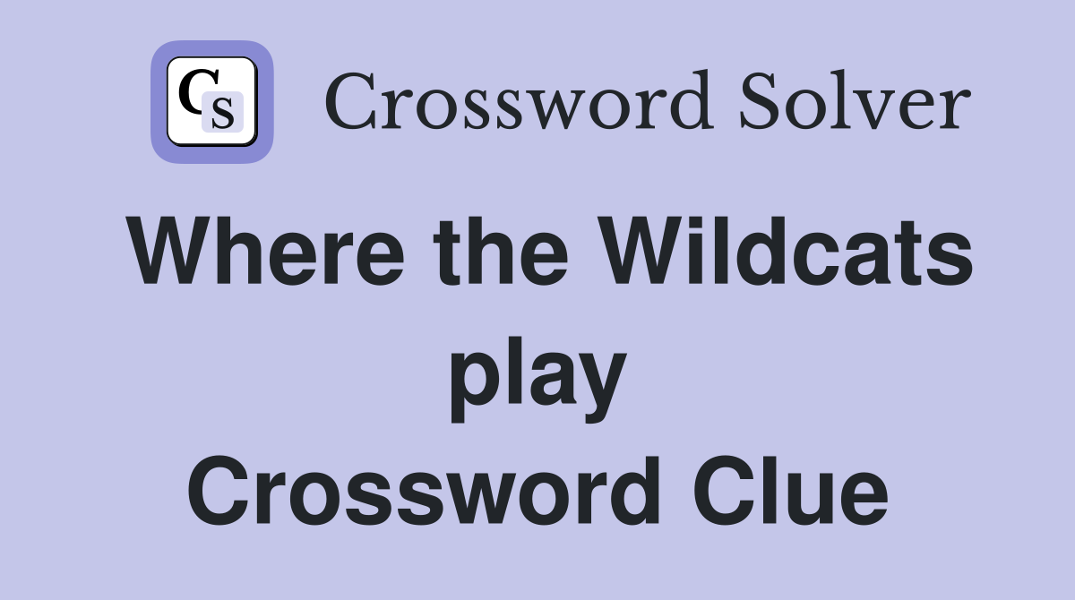 Where the Wildcats play Crossword Clue