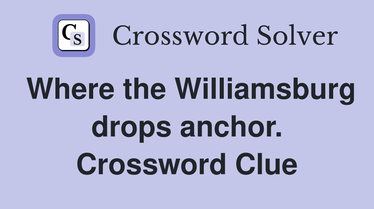 Where the Williamsburg drops anchor. Crossword Clue