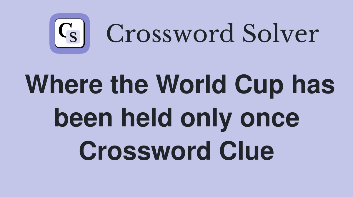 Where the World Cup has been held only once Crossword Clue