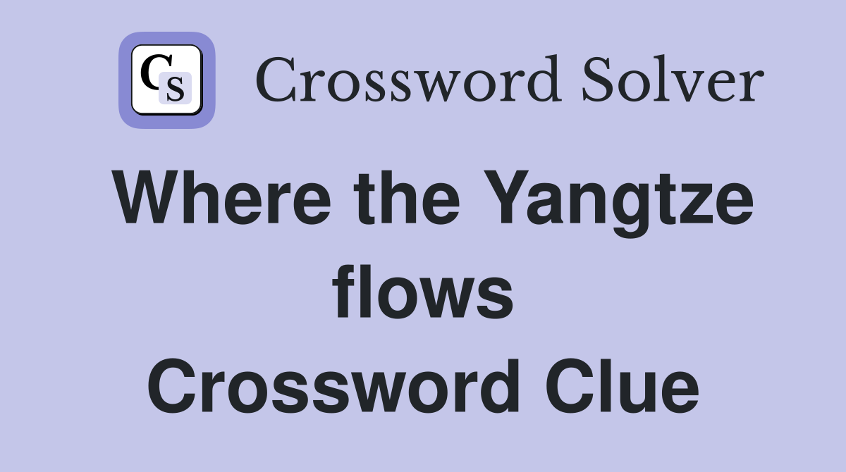 Where the Yangtze flows Crossword Clue