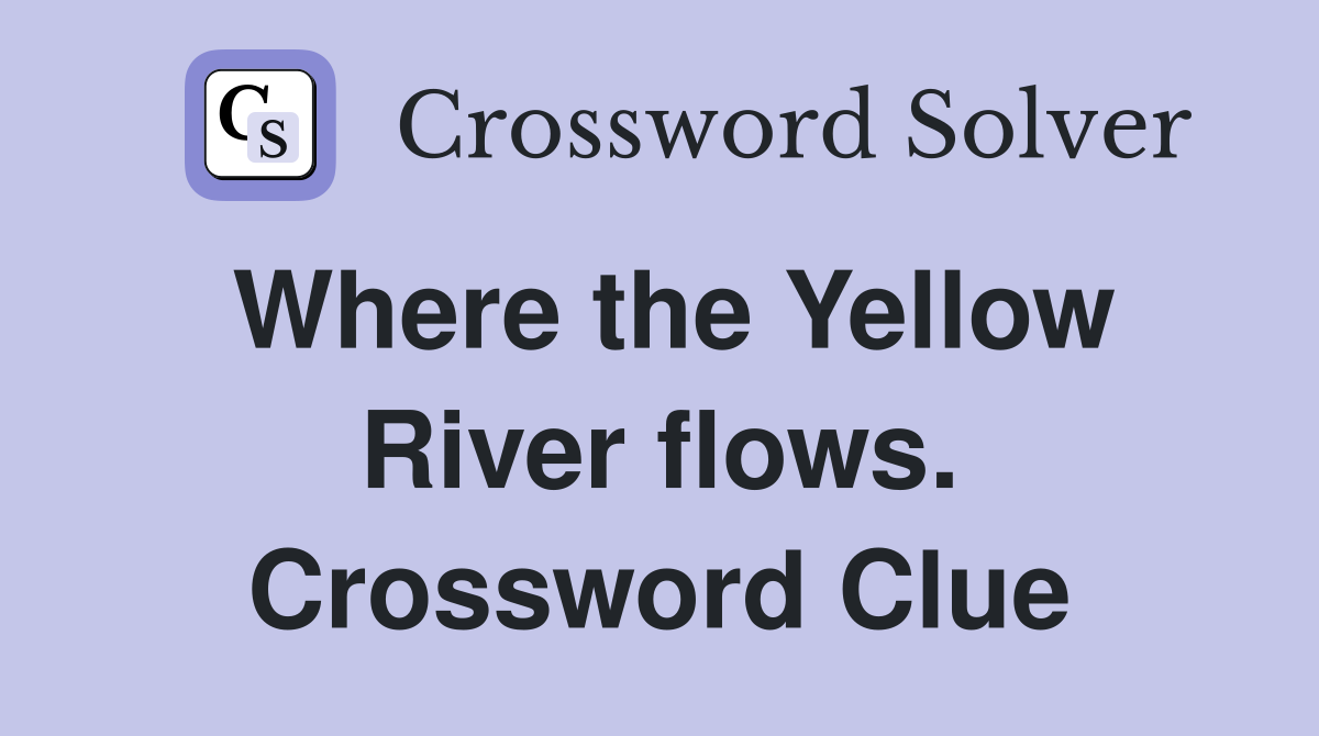 Where the Yellow River flows. Crossword Clue
