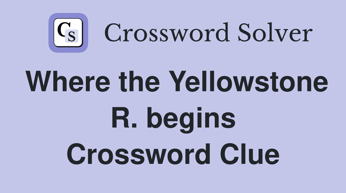 Where the Yellowstone R. begins Crossword Clue