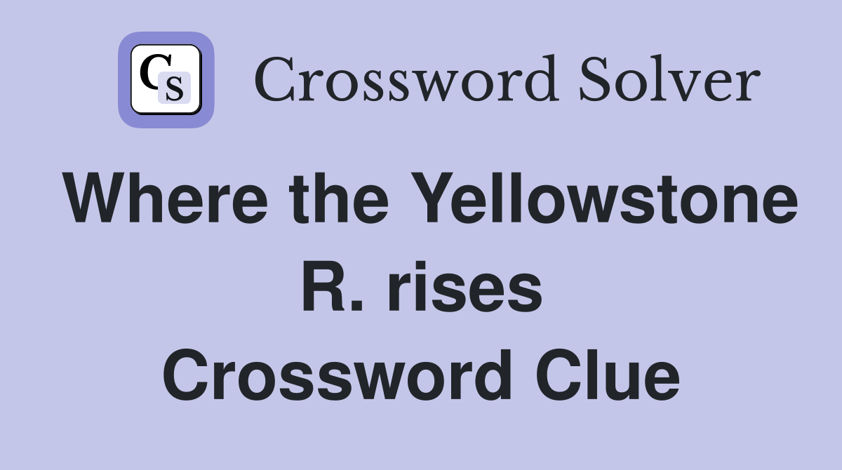 Where the Yellowstone R. rises Crossword Clue