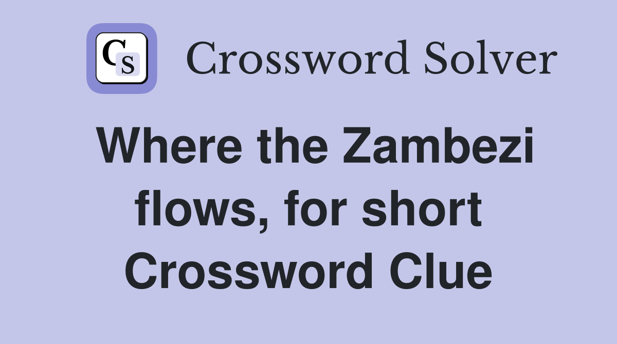 Where the Zambezi flows, for short Crossword Clue